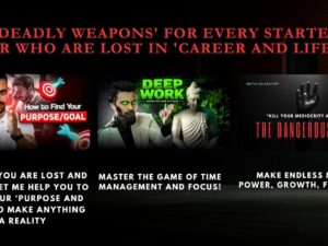 '3 Deadly Weapons' For Every Starters Or Who Are Lost In 'Career And Life'!